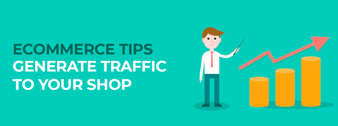 Ecommerce Tips Generate Traffic To Your Shop