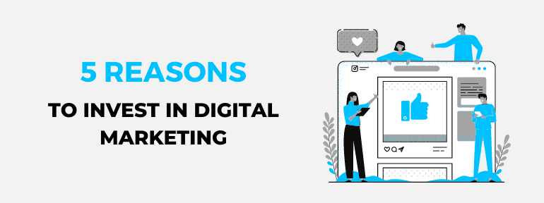5 reasons to invest in digital marketing