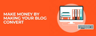 Make Money By Making Your Blog Convert