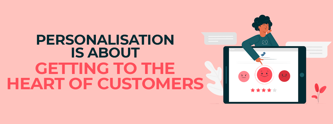 Personalisation Is About Getting To The Heart Of Customers