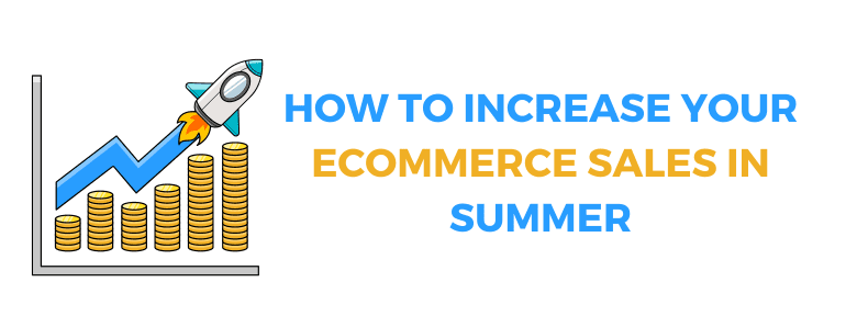 Increase Your Ecommerce Sales In Summer