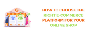 How To Choose The Right E Commerce Platform For Your Online Shop