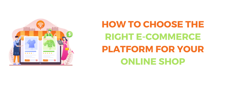 How To Choose The Right E Commerce Platform For Your Online Shop