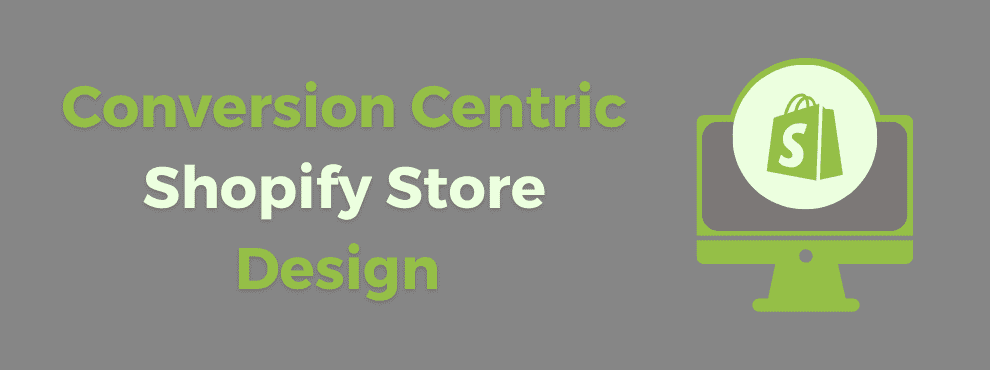 Conversion Centric Shopify Store Design