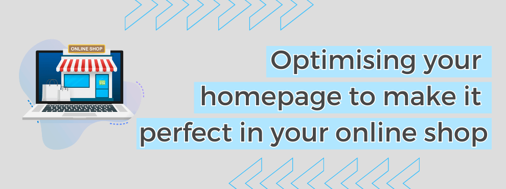 Optimising Your Homepage To Make It Perfect In Your Online Shop