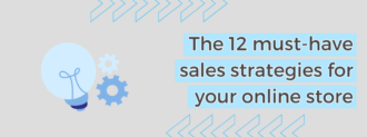 The 12 Must Have Sales Strategies For Your Online Store