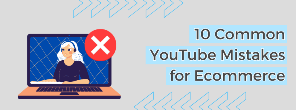 TOP 10 YouTube Mistakes for Ecommerce - Innovadeluxe