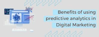Benefits Of Using Predictive Analytics In Digital Marketing