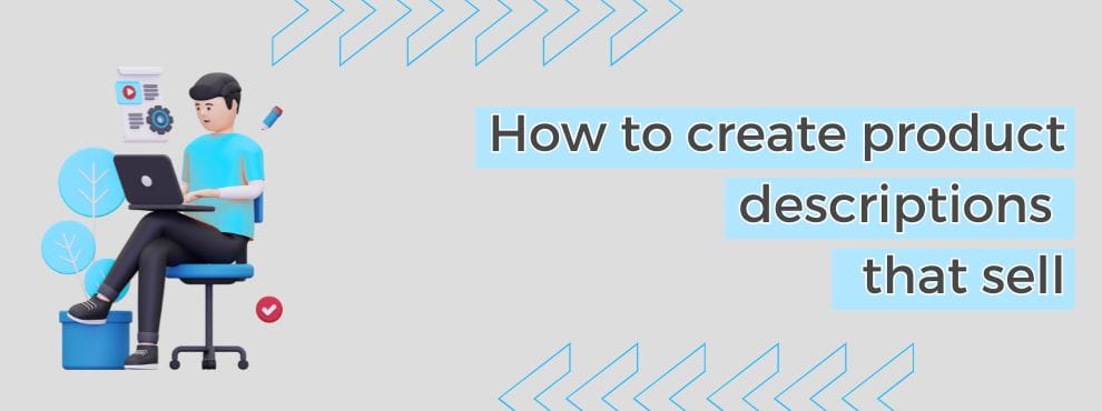 How To Create Product Descriptions That Sell