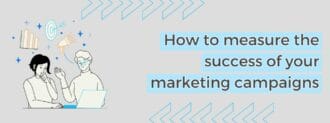 How To Measure The Success Of Your Marketing Campaigns