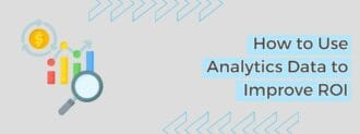 How To Use Analytics Data To Improve Roi