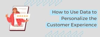 How To Use Data To Personalize The Customer Experience