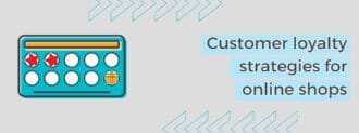 Customer Loyalty Strategies For Online Shops