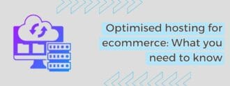 Optimised Hosting For Ecommerce What You Need To Know