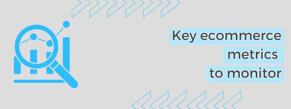 Key Ecommerce Metrics To Monitor