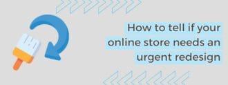 How To Tell If Your Online Store Needs An Urgent Redesign