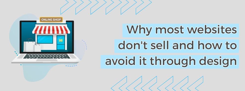 Why Most Websites Don't Sell And How To Avoid It Through Design