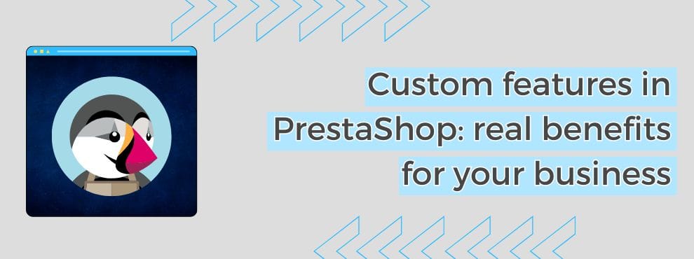 Custom Features In Prestashop Real Benefits For Your Business