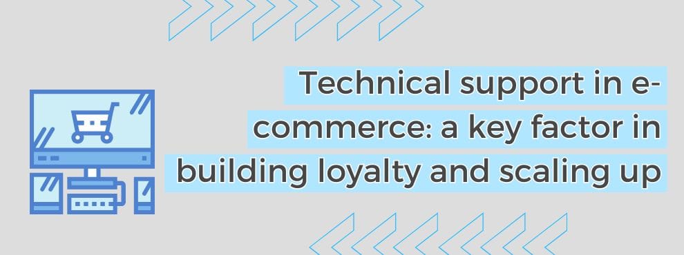 Technical Support In E Commerce A Key Factor In Building Loyalty And Scaling Up