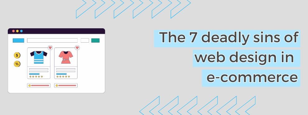 The 7 Deadly Sins Of Web Design In E Commerce