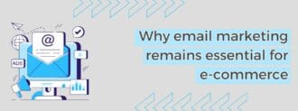 Why Email Marketing Remains Essential For E Commerce