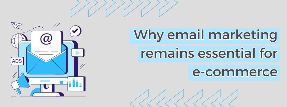 Why Email Marketing Remains Essential For E Commerce