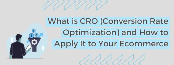 What Is Cro (conversion Rate Optimization) And How To Apply It To Your Ecommerce