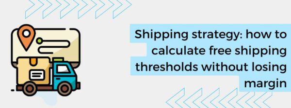 Shipping strategy: how to calculate free shipping thresholds without losing margin