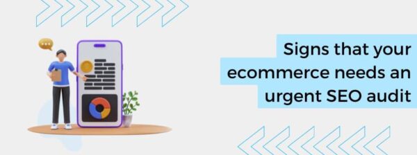 Signs that your ecommerce needs an urgent SEO audit